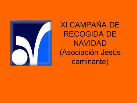 XI CAMPAÑA DE RECOGIDA DE NAVIDAD (Asociación Jesús caminante)