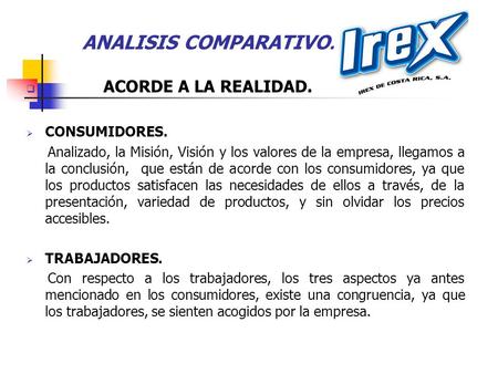 ANALISIS COMPARATIVO.  ACORDE A LA REALIDAD.  CONSUMIDORES. Analizado, la Misión, Visión y los valores de la empresa, llegamos a la conclusión, que están.