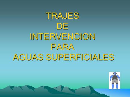 TRAJES DE INTERVENCION PARA AGUAS SUPERFICIALES. Intervenciones en aguas superficiales  Se ha realizado un estudio de las características de este tipo.