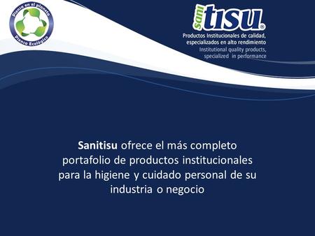 Sanitisu ofrece el más completo portafolio de productos institucionales para la higiene y cuidado personal de su industria o negocio.