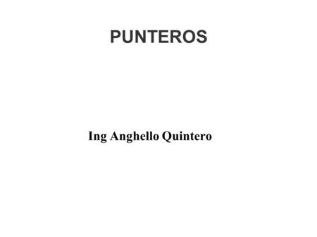 PUNTEROS Ing Anghello Quintero.