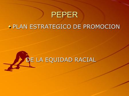 PEPER PLAN ESTRATEGICO DE PROMOCION DE LA EQUIDAD RACIAL DE LA EQUIDAD RACIAL.