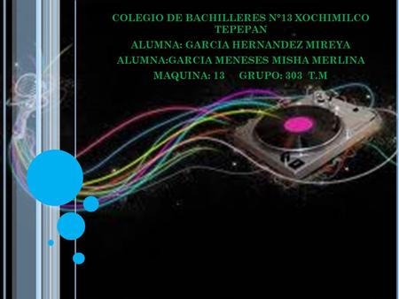 DETRÁS DE LA MUSICA COLEGIO DE BACHILLERES N°13 XOCHIMILCO TEPEPAN ALUMNA: GARCIA HERNANDEZ MIREYA ALUMNA:GARCIA MENESES MISHA MERLINA MAQUINA: 13 GRUPO: