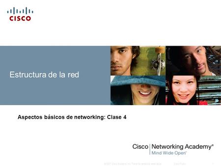 © 2007 Cisco Systems, Inc. Todos los derechos reservados.Cisco Public1 Estructura de la red Aspectos básicos de networking: Clase 4.
