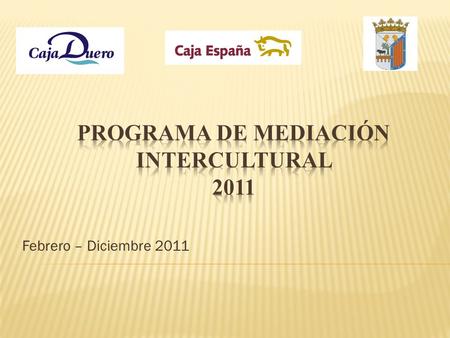 Febrero – Diciembre 2011. Programa de mediación intercultural 2011 2  Debido a las carencias que se detectaban en la comunidad gitana en diversas áreas.