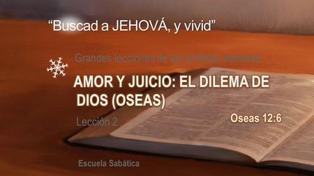 Grandes lecciones de los profetas menores Lección 2 Escuela Sabática “Buscad a JEHOVÁ, y vivid”