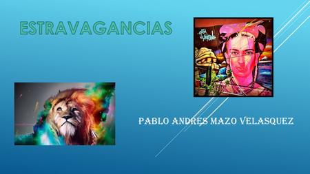 ESTRAVAGANCIAS PABLO ANDRES MAZO VELASQUEZ.