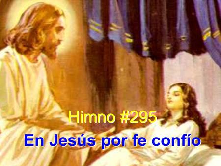 Himno #295 En Jesús por fe confío Himno #295 En Jesús por fe confío.