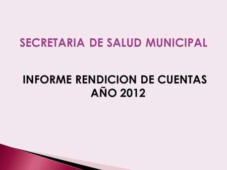 INFORME RENDICION DE CUENTAS AÑO 2012.  Villa Rica saludable, entendido como la provisión integral de servicios de prevención, tratamiento y rehabilitación.