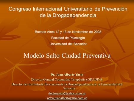 Dr. Juan Alberto Yaría Director General Comunidad Terapéutica GRADIVA Director del Instituto de Prevención de la Drogadependencia de la Universidad del.