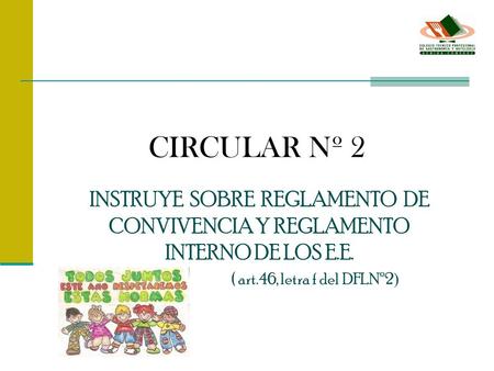 CIRCULAR Nº 2 INSTRUYE SOBRE REGLAMENTO DE CONVIVENCIA Y REGLAMENTO INTERNO DE LOS E.E. ( art.46, letra f del DFLNº2)