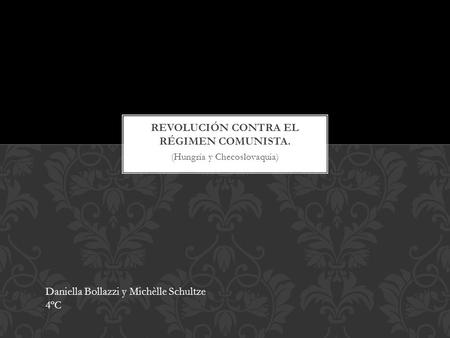 (Hungría y Checoslovaquia) Daniella Bollazzi y Michèlle Schultze 4ºC.