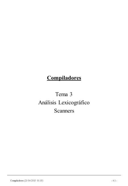 Compiladores (23/04/2015 01:35)- 4.1 - Compiladores Tema 3 Análisis Lexicográfico Scanners.