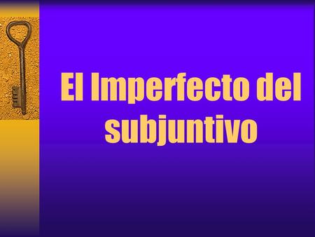 El Imperfecto del subjuntivo. El Impefecto del subjuntivo se basa en  La tercera persona plural del pretérito.