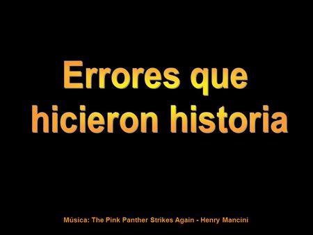 Música: The Pink Panther Strikes Again - Henry Mancini.