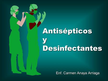 AntisépticosyDesinfectantes Enf. Carmen Anaya Arriaga.