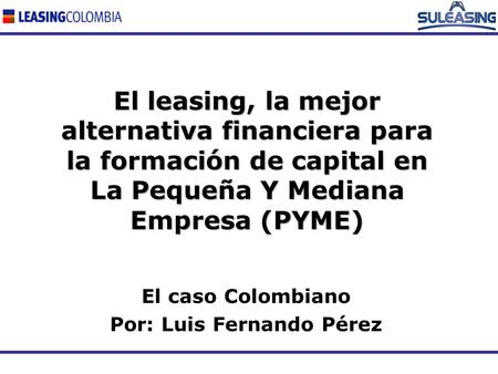 El caso Colombiano Por: Luis Fernando Pérez