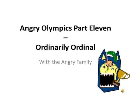Angry Olympics Part Eleven – Ordinarily Ordinal With the Angry Family.