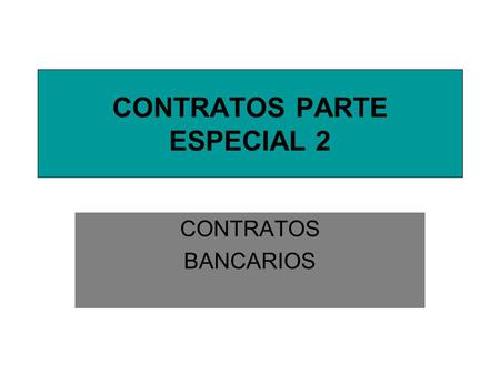 CONTRATOS PARTE ESPECIAL 2 CONTRATOS BANCARIOS. BANCO. CONCEPTO El banco es la persona jurídica que tiene por objeto la mediación en las operaciones sobre.