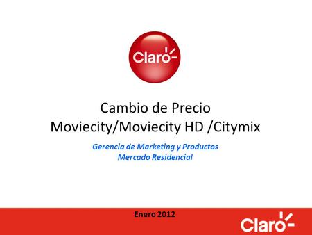 Cambio de Precio Moviecity/Moviecity HD /Citymix Gerencia de Marketing y Productos Mercado Residencial Enero 2012.