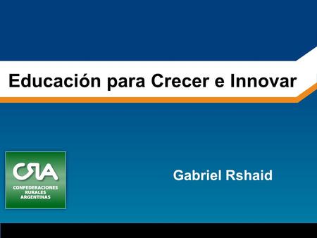1 Educación para Crecer e Innovar Gabriel Rshaid.
