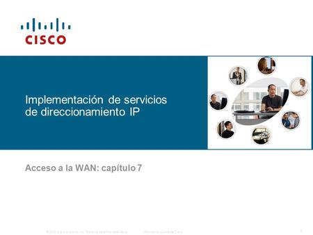 © 2006 Cisco Systems, Inc. Todos los derechos reservados.Información pública de Cisco 1 Implementación de servicios de direccionamiento IP Acceso a la.