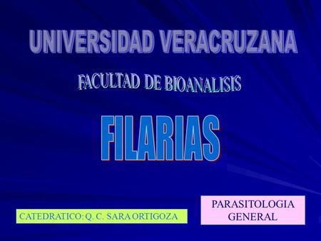 FILARIAS UNIVERSIDAD VERACRUZANA FACULTAD DE BIOANALISIS
