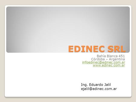 EDINEC SRL Bahía Blanca 451 Córdoba – Argentina  Ing. Eduardo Jalil