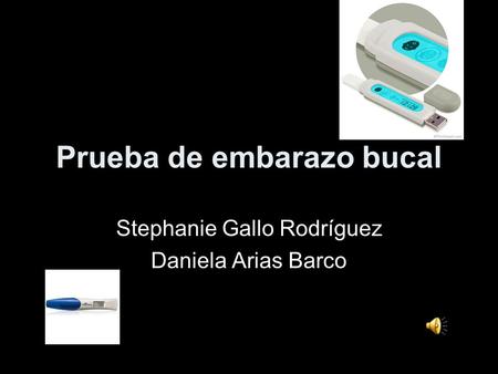 Prueba de embarazo bucal Stephanie Gallo Rodríguez Daniela Arias Barco.