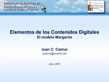 1 Elementos de los Contenidos Digitales El modelo Margarita Juan C. Camus Julio, 2007.