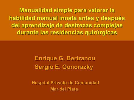 Manualidad simple para valorar la habilidad manual innata antes y después del aprendizaje de destrezas complejas durante las residencias quirúrgicas Enrique.