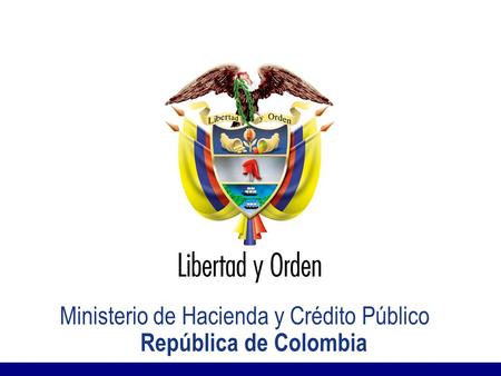MINISTERIO DE HACIENDA Y CRÉDITO PÚBLICO Presentación MHCP_ Ministerio de Hacienda y Crédito Público re República de Colombia.