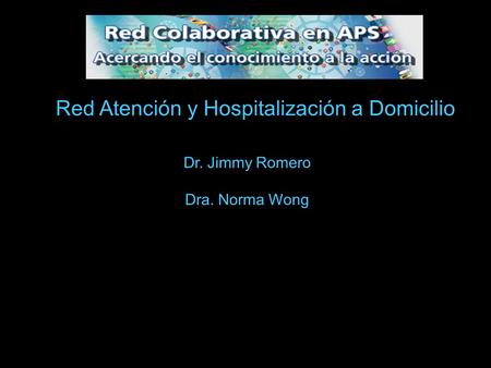 Red Atención y Hospitalización a Domicilio Dr. Jimmy Romero Dra. Norma Wong.