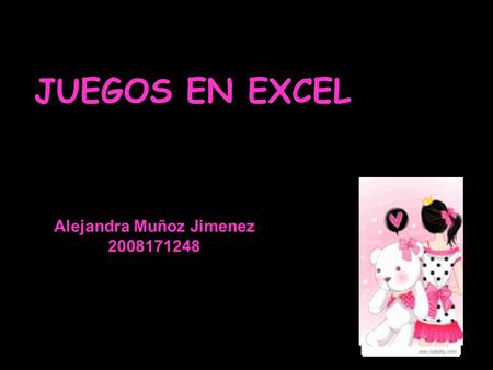 JUEGOS EN EXCEL Alejandra Muñoz Jimenez 2008171248.