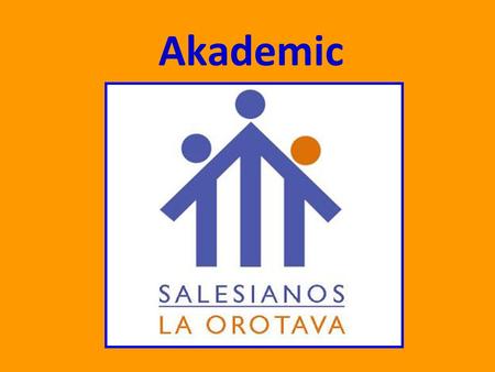 Akademic. La dirección de Akademic es: https://orotava.galotecnia.com/akademic/ https://orotava.galotecnia.com/akademic/ Es preferible usar el programa.