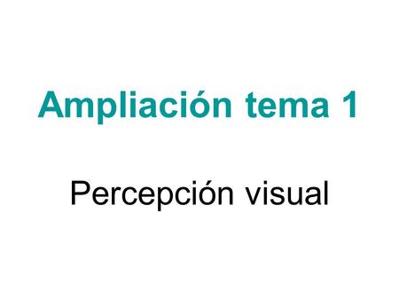 Ampliación tema 1 Percepción visual.
