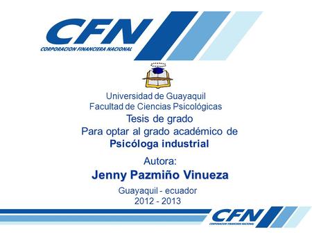Universidad de Guayaquil Facultad de Ciencias Psicológicas Tesis de grado Para optar al grado académico de Psicóloga industrial Autora: Jenny Pazmiño Vinueza.