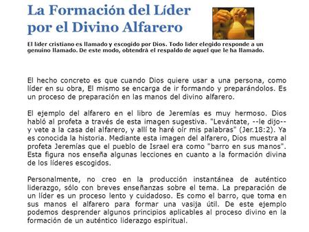 La Formación del Líder por el Divino Alfarero El líder cristiano es llamado y escogido por Dios. Todo líder elegido responde a un genuino llamado. De.