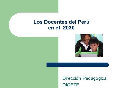 Los Docentes del Perú en el 2030 Dirección Pedagógica DIGETE.