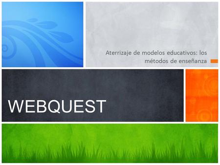WEBQUEST Aterrizaje de modelos educativos: los métodos de enseñanza