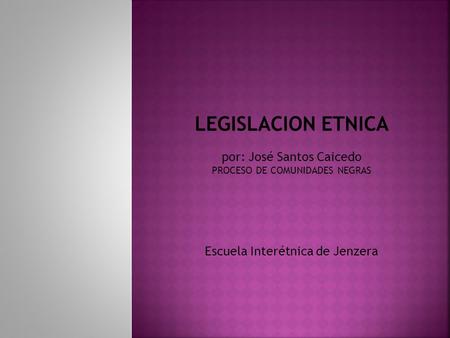 LEGISLACION ETNICA por: José Santos Caicedo