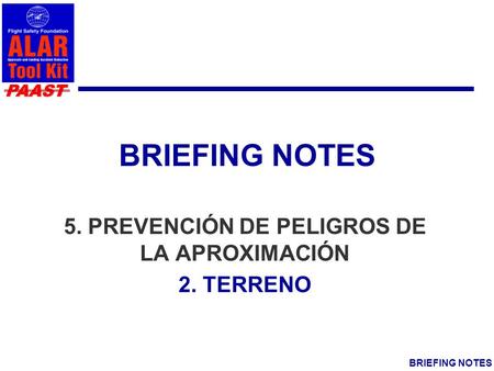 PAAST BRIEFING NOTES 5. PREVENCIÓN DE PELIGROS DE LA APROXIMACIÓN 2. TERRENO.