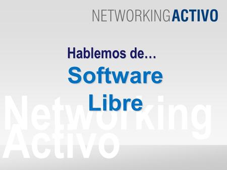 Networking Activo Hablemos de… SoftwareLibre. EN EL SECTOR PÚBLICO...  El software libre es cada vez, más habitual en el sector público.  Drupal y Alfresco.