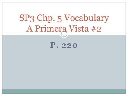 P. 220 SP3 Chp. 5 Vocabulary A Primera Vista #2 UNFAIR injusto, -a.