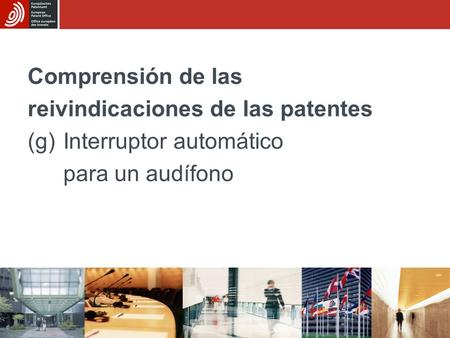 Comprensión de las reivindicaciones de las patentes (g)Interruptor automático para un audífono.