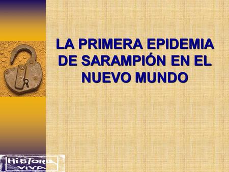 LA PRIMERA EPIDEMIA DE SARAMPIÓN EN EL NUEVO MUNDO.