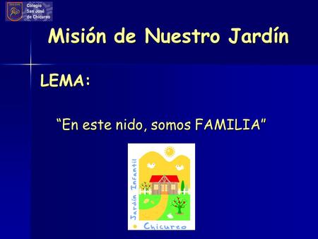 Misión de Nuestro Jardín LEMA: “En este nido, somos FAMILIA”