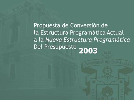 Propuesta de Conversión de la Estructura Programática Actual a la Nueva Estructura Programática Del Presupuesto 2003.