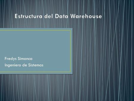 Fredys Simanca Ingeniero de Sistemas. Detalle de datos actuales Detalle de datos antiguos Datos ligeramente resumidos Datos completamente resumidos Meta.