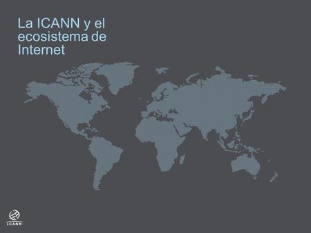 La ICANN y el ecosistema de Internet. 2  Red de interacciones entre los organismos, y entre los organismos y su entorno.  Internet es un ecosistema.